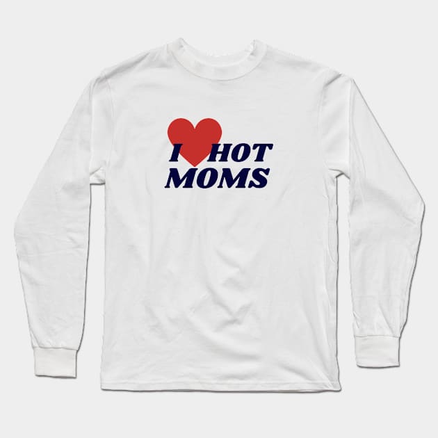 I love hot moms Long Sleeve T-Shirt by Tacocat and Friends